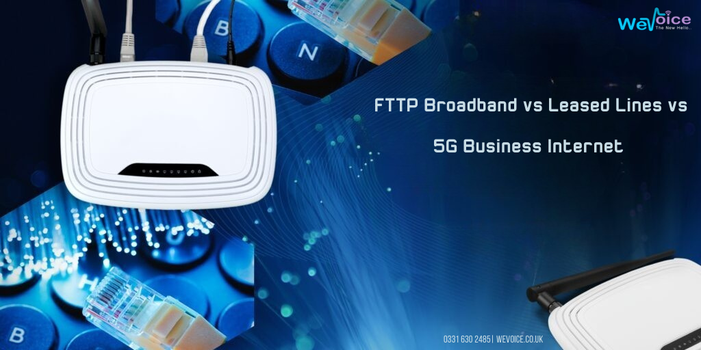 FTTP Broadband vs Leased Lines vs 5G Business Internet — What Should You Choose in 2026?